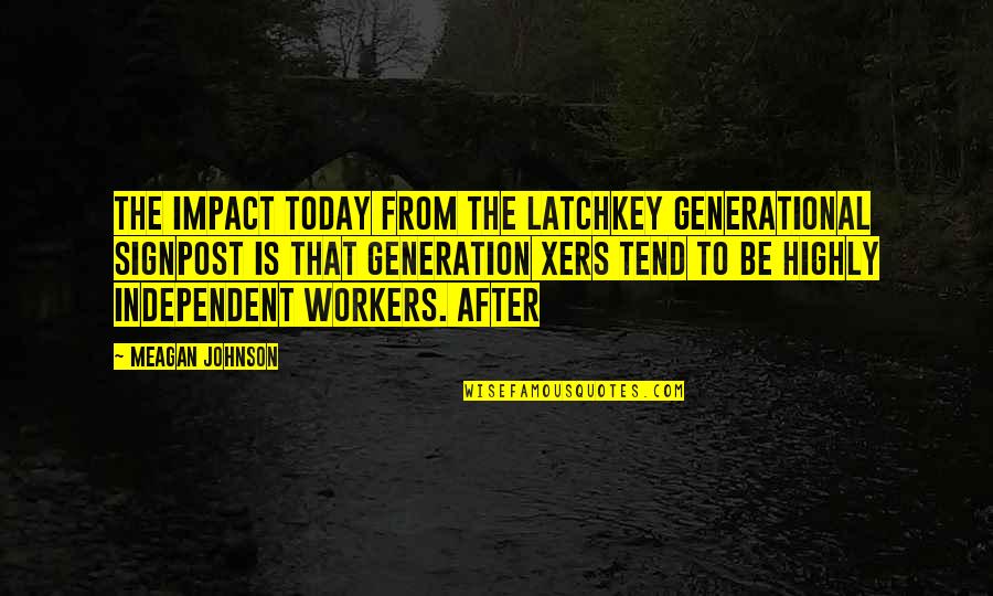 Today's Generation Quotes By Meagan Johnson: The impact today from the latchkey generational signpost