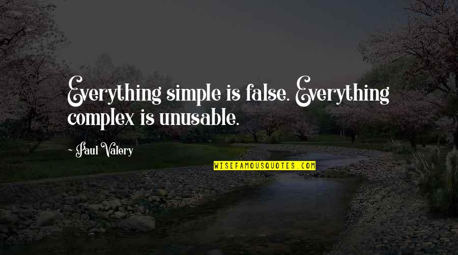 Today's Hits Lyric Quotes By Paul Valery: Everything simple is false. Everything complex is unusable.