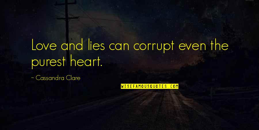 Today's Life Lesson Quotes By Cassandra Clare: Love and lies can corrupt even the purest