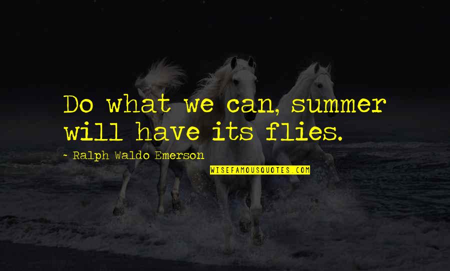 Today's Life Lesson Quotes By Ralph Waldo Emerson: Do what we can, summer will have its