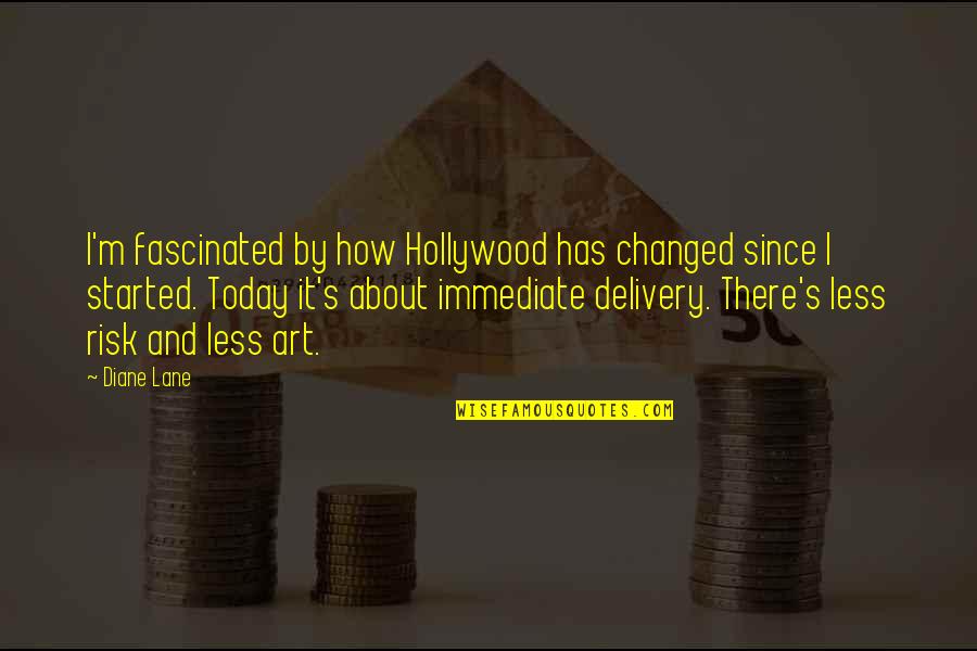Today's Quotes By Diane Lane: I'm fascinated by how Hollywood has changed since