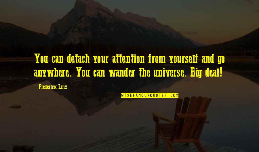 Todays Special Dish Quotes By Frederick Lenz: You can detach your attention from yourself and