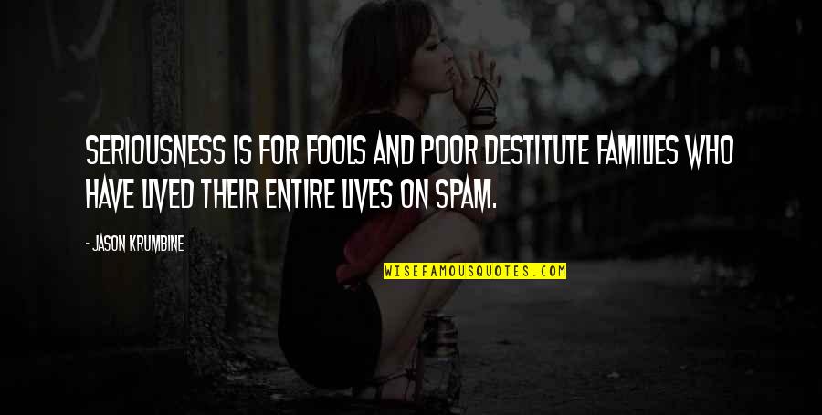 Todays Special Dish Quotes By Jason Krumbine: Seriousness is for fools and poor destitute families