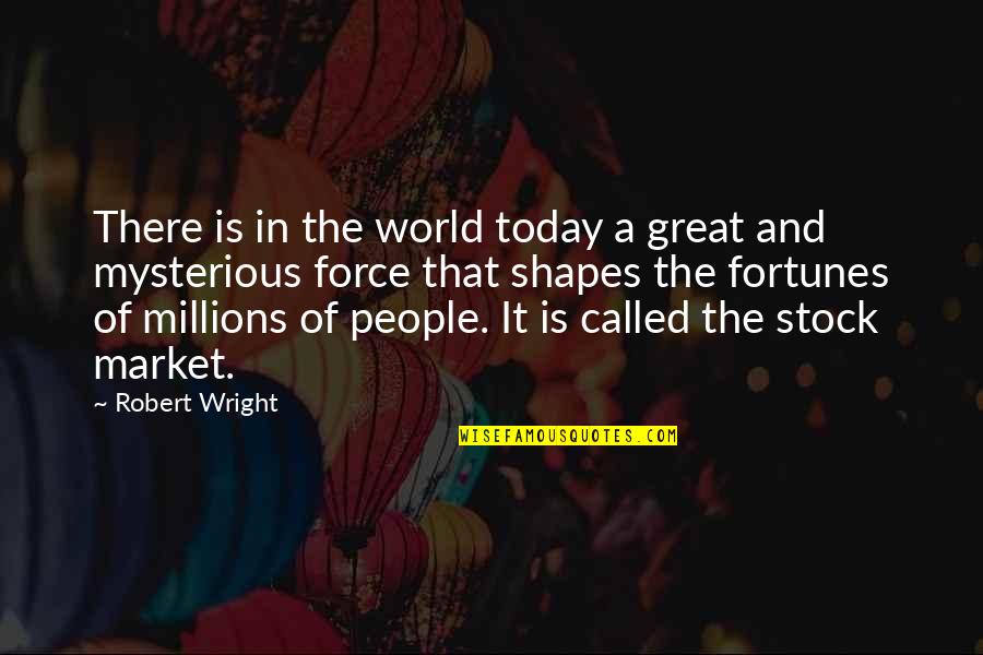 Today's Stock Quotes By Robert Wright: There is in the world today a great