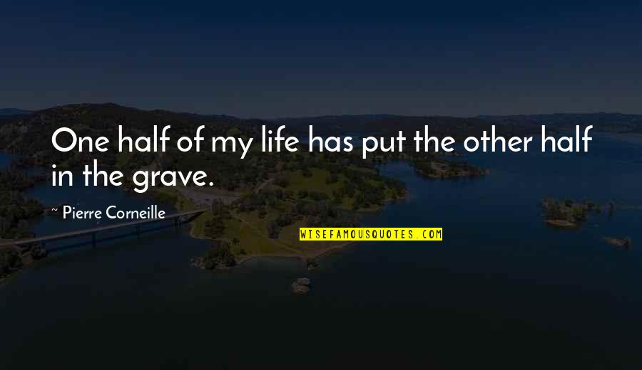 Todays The Day The Sun Is Shining Quote Quotes By Pierre Corneille: One half of my life has put the