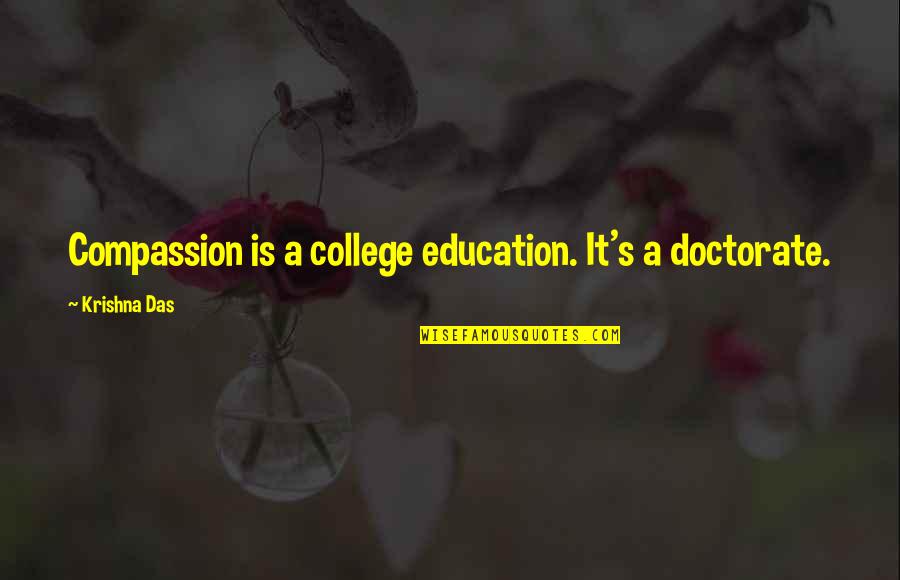 Todays Truth Quotes By Krishna Das: Compassion is a college education. It's a doctorate. Todays Truth Quotes By Krishna Das: Compassion is a college education. It's a doctorate.