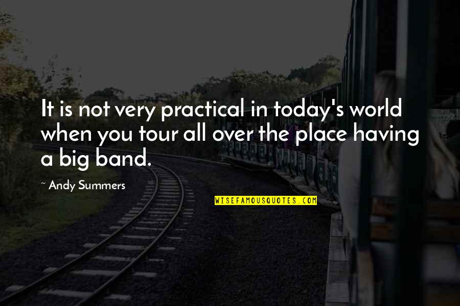 Today's World Quotes By Andy Summers: It is not very practical in today's world