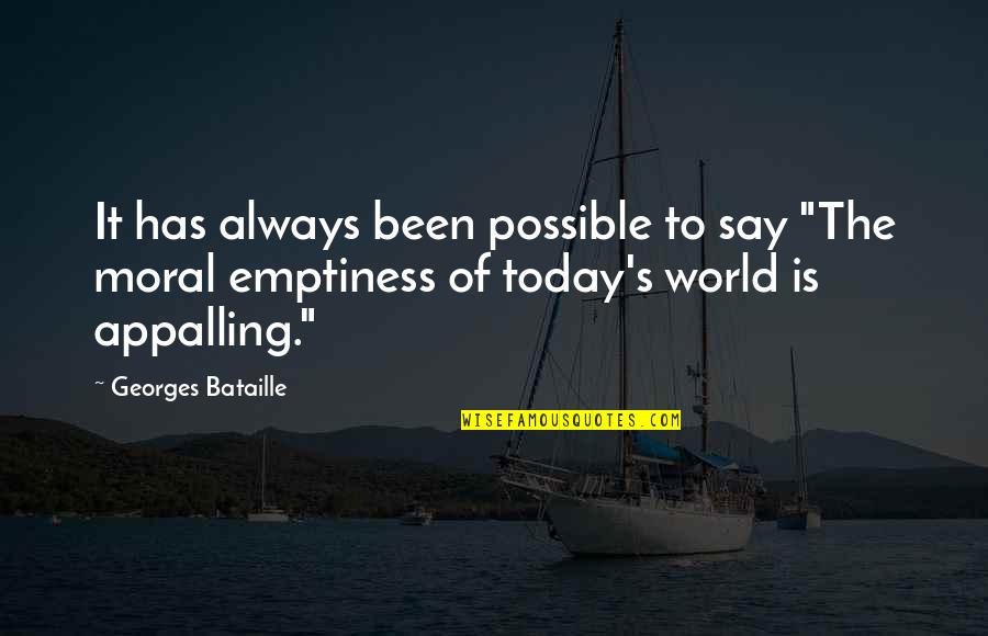 Today's World Quotes By Georges Bataille: It has always been possible to say "The