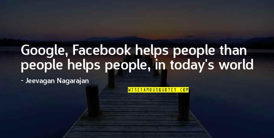 Today's World Quotes By Jeevagan Nagarajan: Google, Facebook helps people than people helps people,