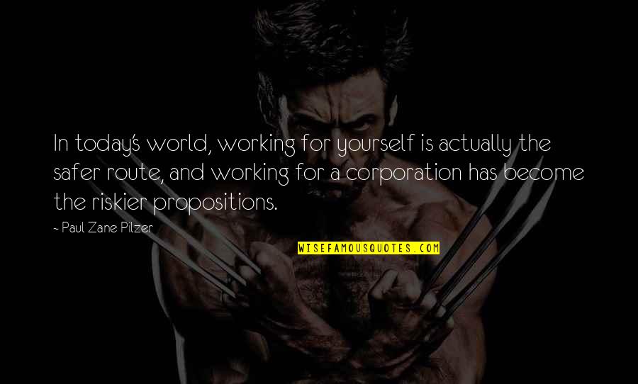 Today's World Quotes By Paul Zane Pilzer: In today's world, working for yourself is actually
