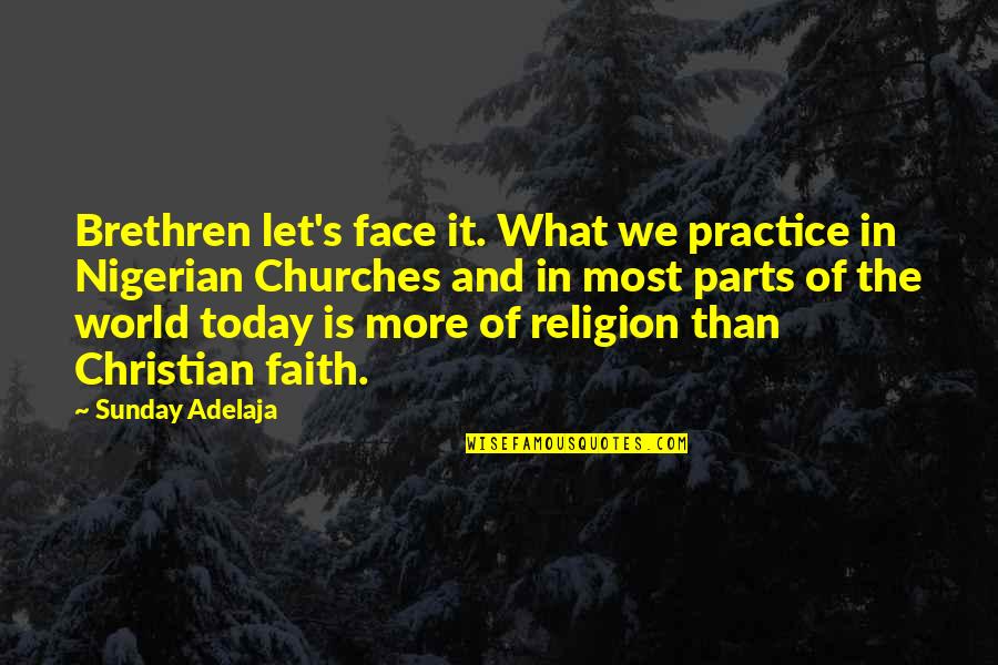 Today's World Quotes By Sunday Adelaja: Brethren let's face it. What we practice in