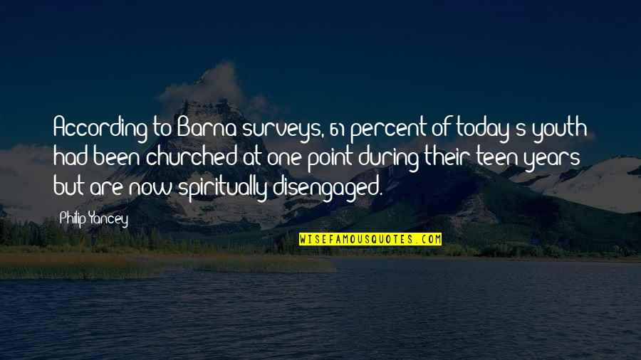 Today's Youth Quotes By Philip Yancey: According to Barna surveys, 61 percent of today's