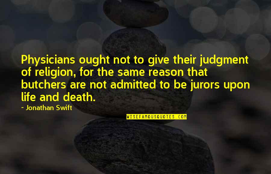 Todd Anderson Dead Poets Society Quotes By Jonathan Swift: Physicians ought not to give their judgment of