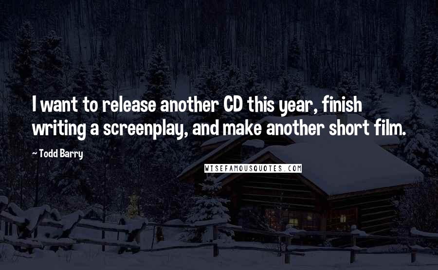 Todd Barry quotes: I want to release another CD this year, finish writing a screenplay, and make another short film.