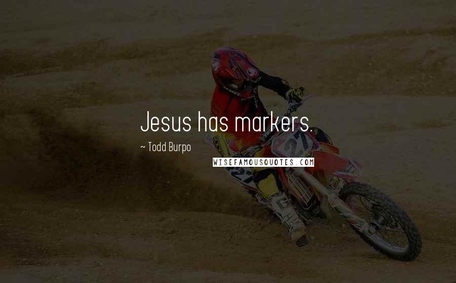 Todd Burpo quotes: Jesus has markers.