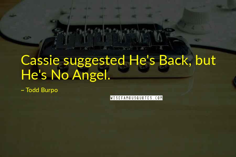 Todd Burpo quotes: Cassie suggested He's Back, but He's No Angel.