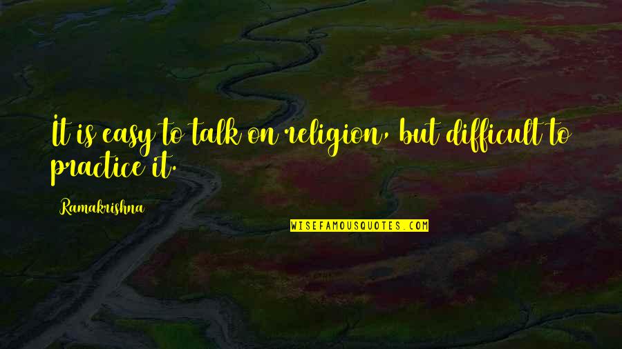 Todd Carney Quotes By Ramakrishna: It is easy to talk on religion, but