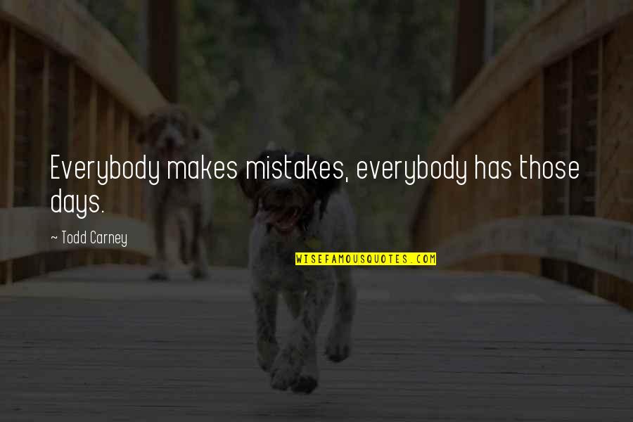Todd Carney Quotes By Todd Carney: Everybody makes mistakes, everybody has those days.