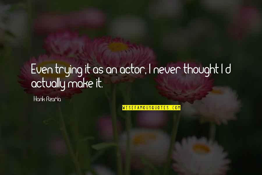 Todd Chavez Asexual Quotes By Hank Azaria: Even trying it as an actor, I never