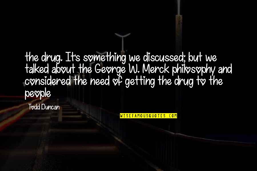 Todd Duncan Quotes By Todd Duncan: the drug. It's something we discussed; but we