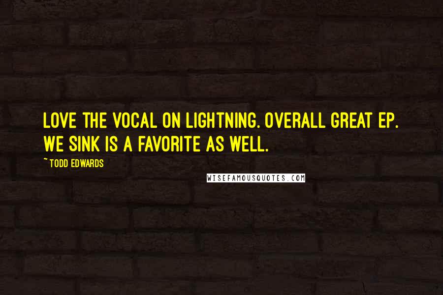 Todd Edwards quotes: Love the vocal on Lightning. Overall great EP. We Sink is a favorite as well.