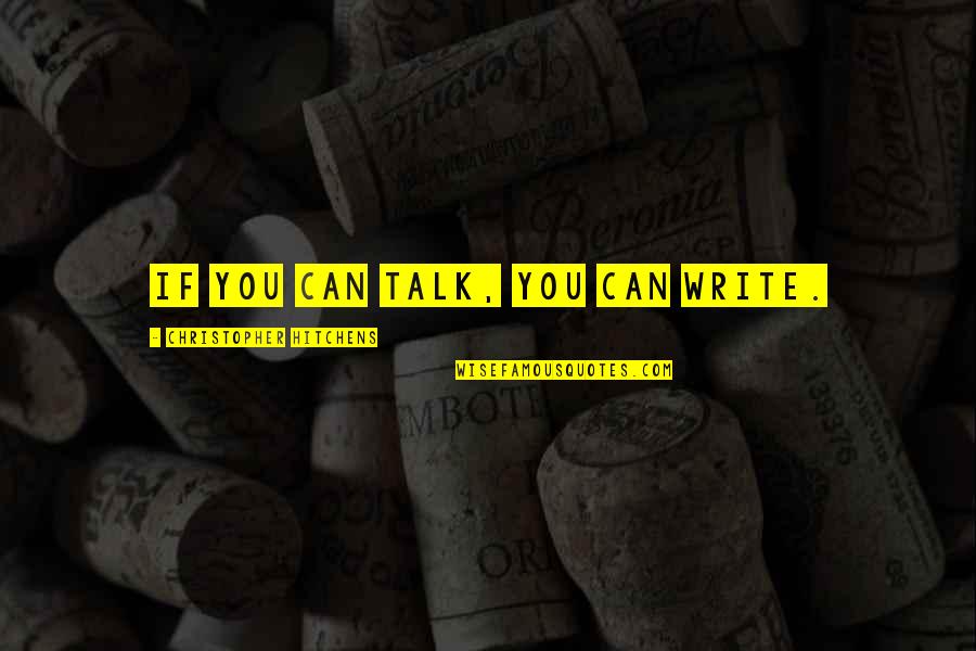 Todd Haberkorn Quotes By Christopher Hitchens: If you can talk, you can write.