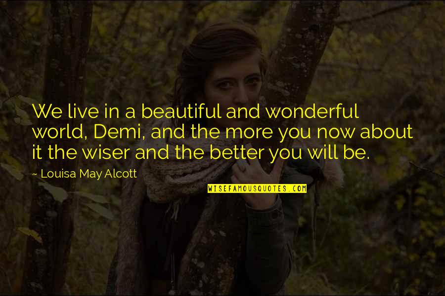 Todd Haynes Quotes By Louisa May Alcott: We live in a beautiful and wonderful world,