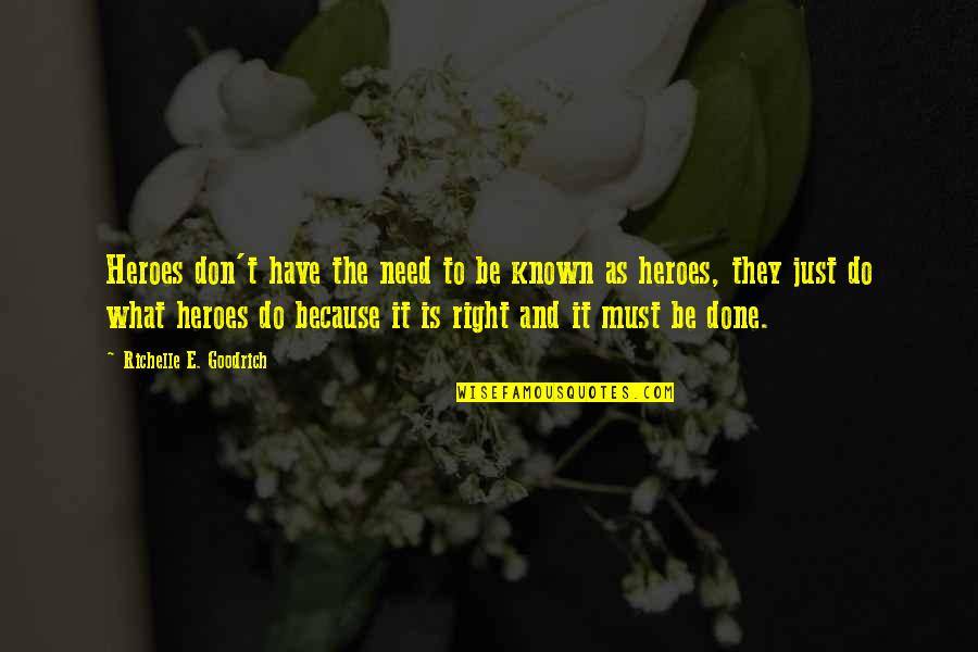 Todd Haynes Quotes By Richelle E. Goodrich: Heroes don't have the need to be known