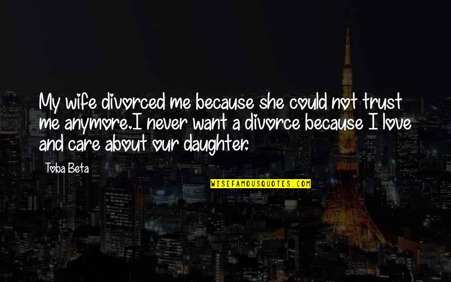 Todd Haynes Quotes By Toba Beta: My wife divorced me because she could not