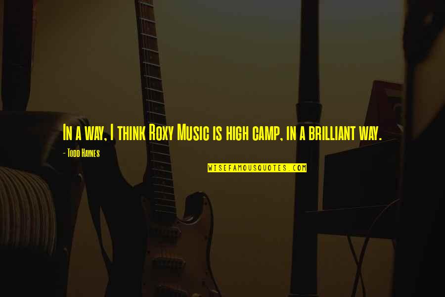 Todd Haynes Quotes By Todd Haynes: In a way, I think Roxy Music is