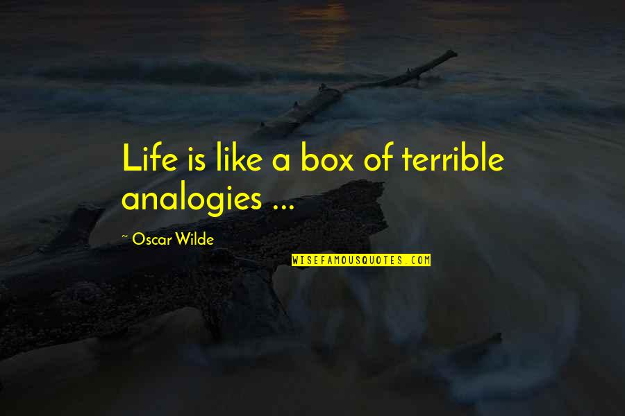 Todd Hido Quotes By Oscar Wilde: Life is like a box of terrible analogies