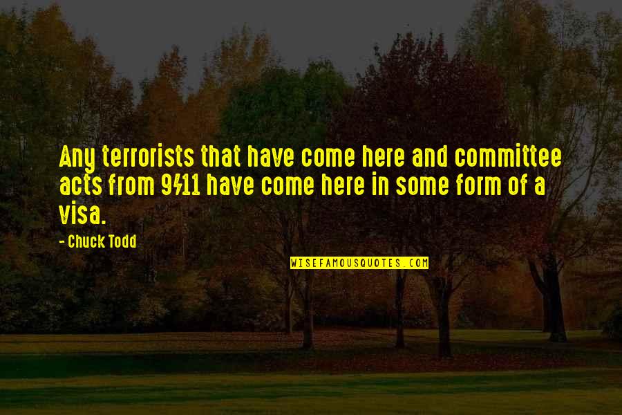 Todd Quotes By Chuck Todd: Any terrorists that have come here and committee