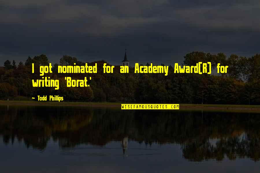 Todd Quotes By Todd Phillips: I got nominated for an Academy Award(R) for Todd Quotes By Todd Phillips: I got nominated for an Academy Award(R) for