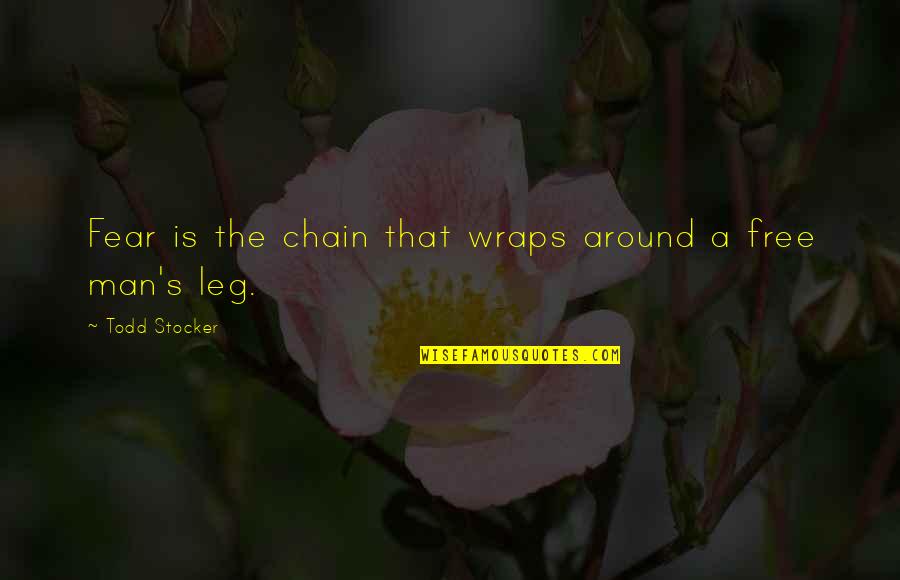 Todd Quotes By Todd Stocker: Fear is the chain that wraps around a