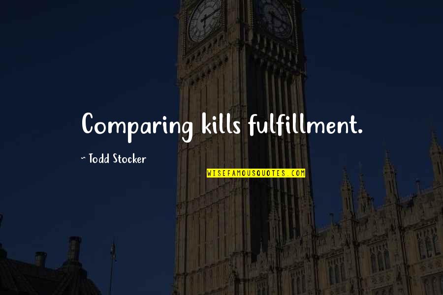 Todd Stocker Quotes By Todd Stocker: Comparing kills fulfillment.