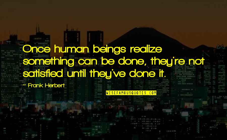 Todd White Evangelist Quotes By Frank Herbert: Once human beings realize something can be done,