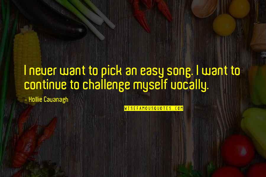 Todd White Heretical Quotes By Hollie Cavanagh: I never want to pick an easy song. Todd White Heretical Quotes By Hollie Cavanagh: I never want to pick an easy song.