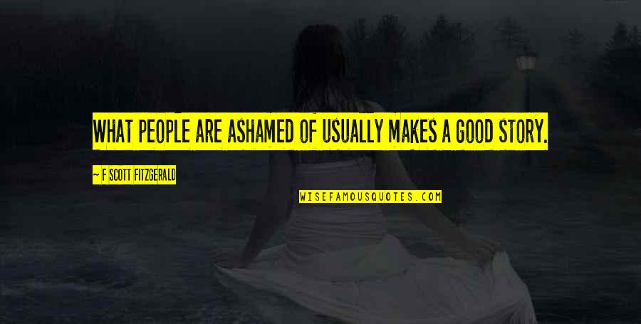 Toddle Quotes By F Scott Fitzgerald: What people are ashamed of usually makes a