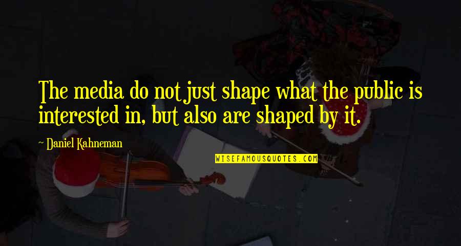 Toddler Girl Birthday Quotes By Daniel Kahneman: The media do not just shape what the Toddler Girl Birthday Quotes By Daniel Kahneman: The media do not just shape what the