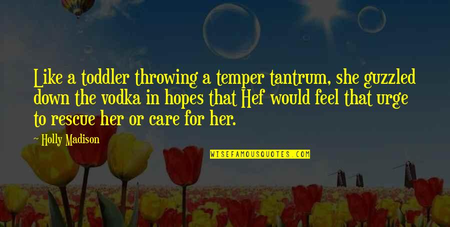 Toddler Quotes By Holly Madison: Like a toddler throwing a temper tantrum, she Toddler Quotes By Holly Madison: Like a toddler throwing a temper tantrum, she