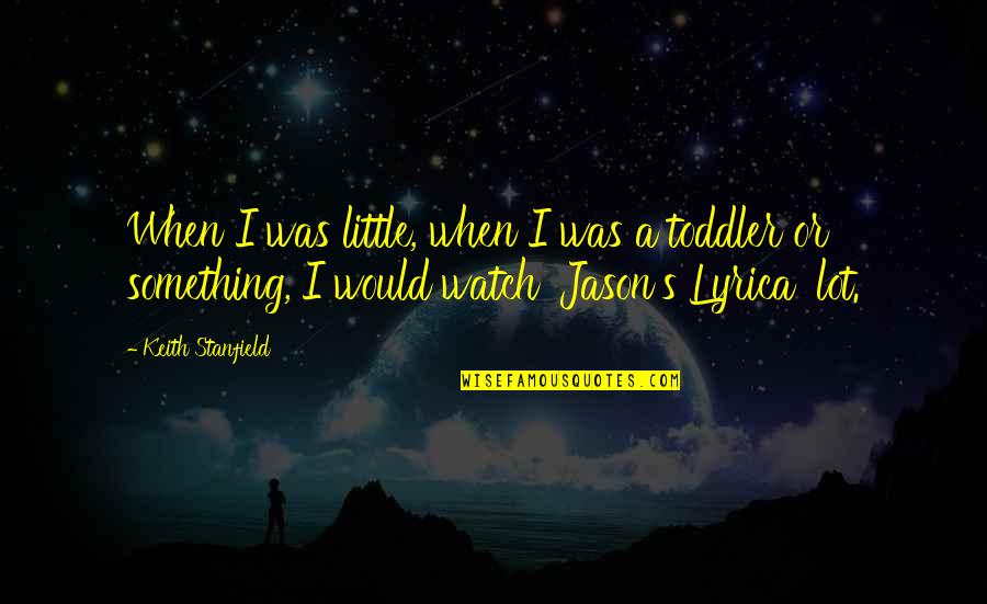 Toddler Quotes By Keith Stanfield: When I was little, when I was a Toddler Quotes By Keith Stanfield: When I was little, when I was a