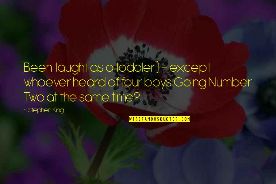 Toddler Quotes By Stephen King: Been taught as a toddler) - except whoever Toddler Quotes By Stephen King: Been taught as a toddler) - except whoever