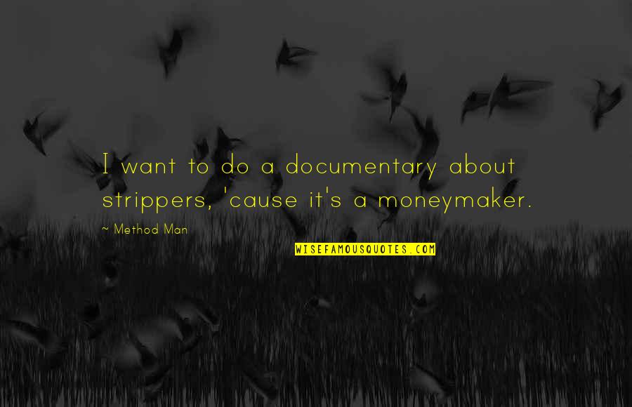 Toddlers From Parents Quotes By Method Man: I want to do a documentary about strippers,