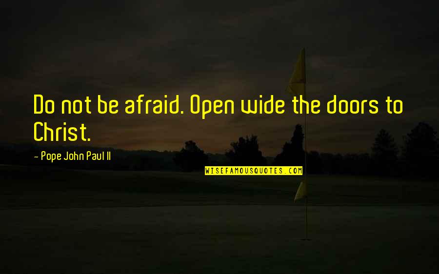 Toddlers From Parents Quotes By Pope John Paul II: Do not be afraid. Open wide the doors Toddlers From Parents Quotes By Pope John Paul II: Do not be afraid. Open wide the doors
