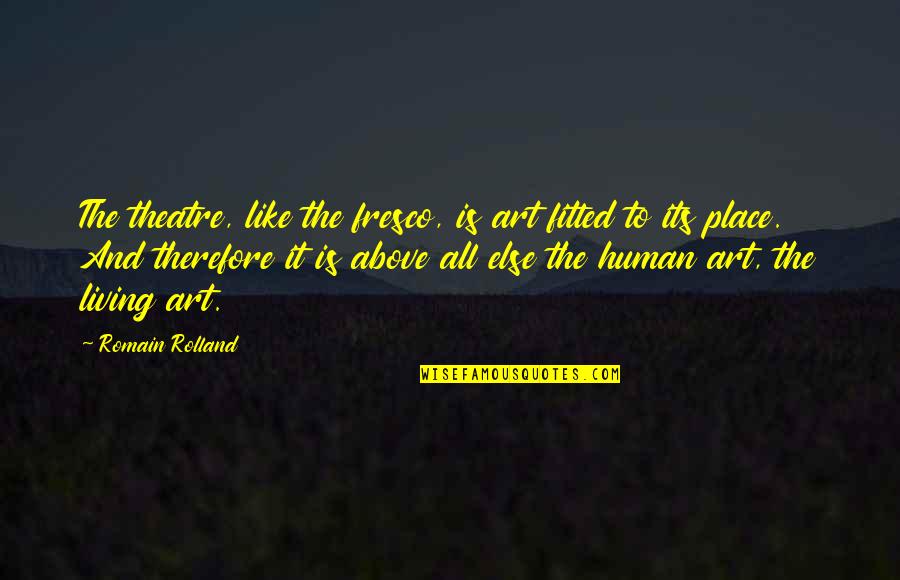 Toddlers Growing Up Quotes By Romain Rolland: The theatre, like the fresco, is art fitted