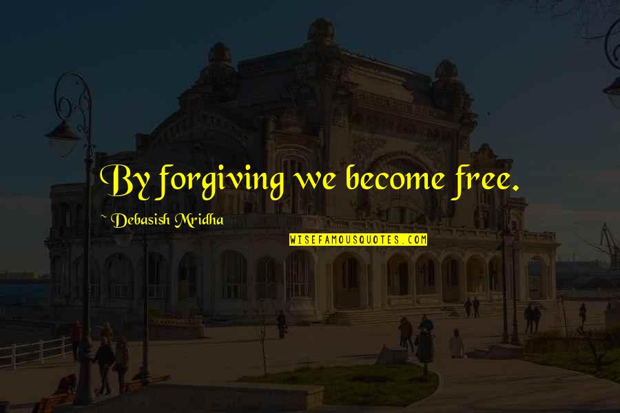 Toddy Coffee Maker Quotes By Debasish Mridha: By forgiving we become free.