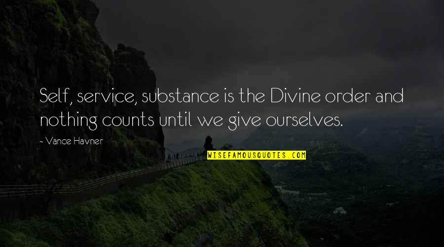 Todescato Quotes By Vance Havner: Self, service, substance is the Divine order and