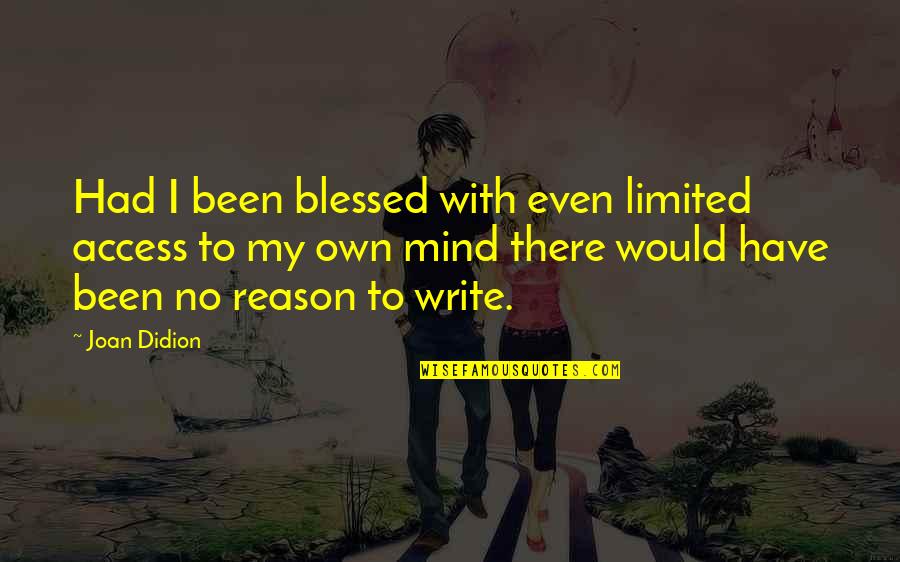 Todesstrafe Deutschland Quotes By Joan Didion: Had I been blessed with even limited access Todesstrafe Deutschland Quotes By Joan Didion: Had I been blessed with even limited access