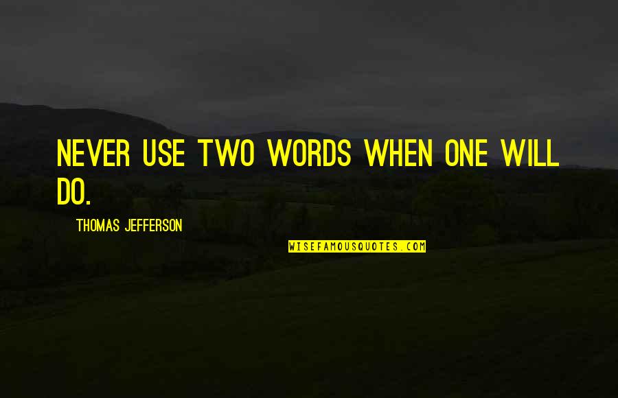 Todestag English Quotes By Thomas Jefferson: Never use two words when one will do.