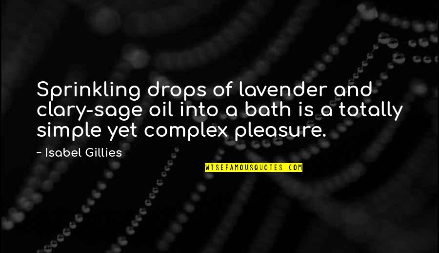 Todger Quotes By Isabel Gillies: Sprinkling drops of lavender and clary-sage oil into Todger Quotes By Isabel Gillies: Sprinkling drops of lavender and clary-sage oil into